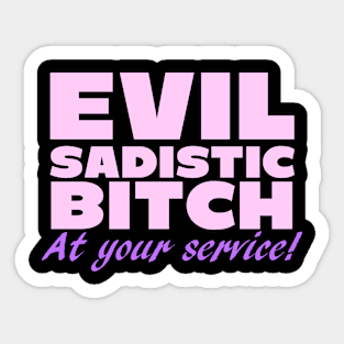 Evil Sadistic B***h At Your Service Sticker